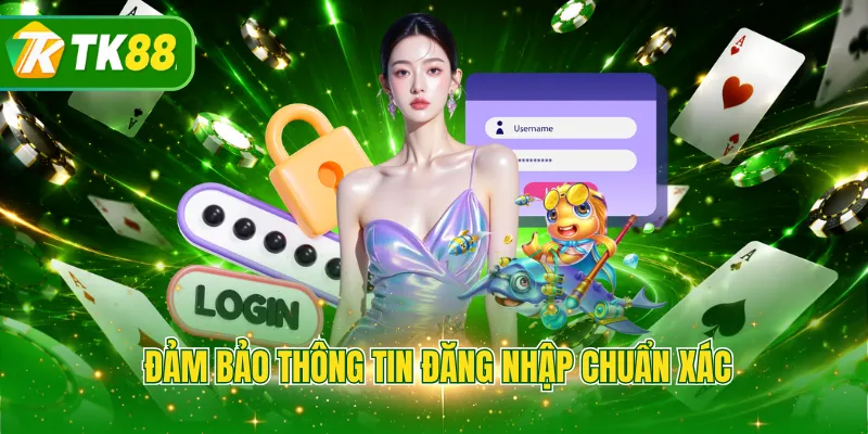 Đảm bảo thông tin đăng nhập chuẩn xác